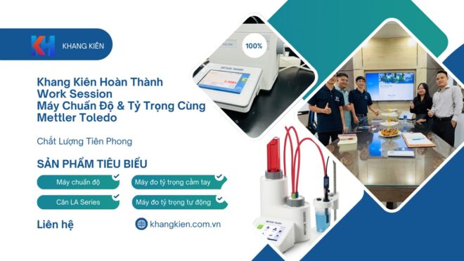 Khang Kiên Hoàn Thành Work Session Máy Chuẩn Độ & Tỷ Trọng Cùng Mettler Toledo